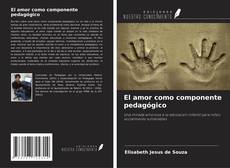 Bookcover of El amor como componente pedagógico