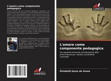 Bookcover of L'amore come componente pedagogica