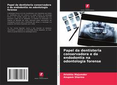 Papel da dentisteria conservadora e da endodontia na odontologia forense kitap kapağı