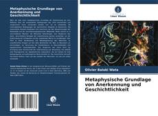 Bookcover of Metaphysische Grundlage von Anerkennung und Geschichtlichkeit