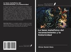 Bookcover of La base metafísica del reconocimiento y la historicidad