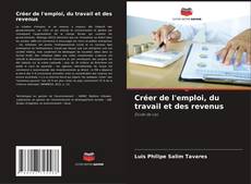 Bookcover of Créer de l'emploi, du travail et des revenus