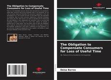 Bookcover of The Obligation to Compensate Consumers for Loss of Useful Time