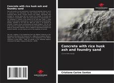 Bookcover of Concrete with rice husk ash and foundry sand