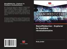 NanoMédecine : Explorer la frontière révolutionnaire kitap kapağı