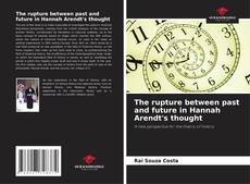 Copertina di The rupture between past and future in Hannah Arendt's thought