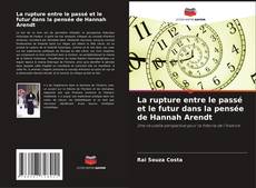 La rupture entre le passé et le futur dans la pensée de Hannah Arendt kitap kapağı