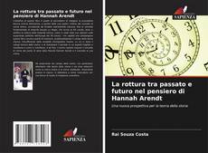 Buchcover von La rottura tra passato e futuro nel pensiero di Hannah Arendt