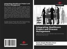 Couverture de Integrating Healthcare Project and Process Management