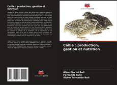 Caille : production, gestion et nutrition kitap kapağı