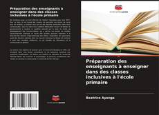 Préparation des enseignants à enseigner dans des classes inclusives à l'école primaire kitap kapağı