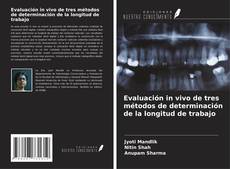 Bookcover of Evaluación in vivo de tres métodos de determinación de la longitud de trabajo