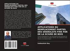Bookcover of APPLICATIONS DU REMPLACEMENT PARTIEL DES GRANULATS FINS PAR DE LA SCIURE DE BOIS