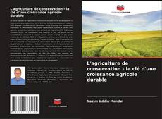 Bookcover of L'agriculture de conservation - la clé d'une croissance agricole durable