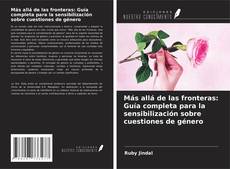 Bookcover of Más allá de las fronteras: Guía completa para la sensibilización sobre cuestiones de género
