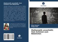 Bookcover of Mathematik unverhüllt: Vom Schönen zum Nützlichen