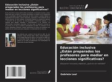 Bookcover of Educación inclusiva ¿Están preparados los profesores para mediar en lecciones significativas?