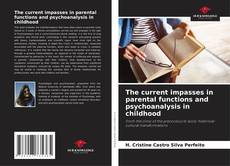 Copertina di The current impasses in parental functions and psychoanalysis in childhood
