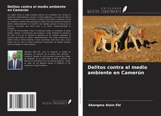 Bookcover of Delitos contra el medio ambiente en Camerún