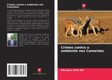 Crimes contra o ambiente nos Camarões kitap kapağı