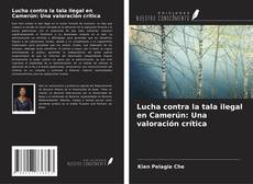 Lucha contra la tala ilegal en Camerún: Una valoración crítica kitap kapağı