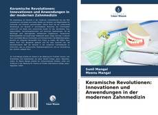 Bookcover of Keramische Revolutionen: Innovationen und Anwendungen in der modernen Zahnmedizin