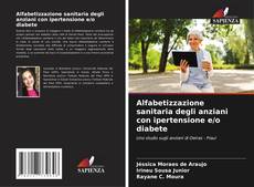 Alfabetizzazione sanitaria degli anziani con ipertensione e/o diabete kitap kapağı