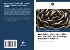 Обложка Die Arbeit der Lehrkräfte und der Pakt für Bildung - neoliberale Politik