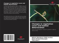 Couverture de Changes in vegetation cover and habitat deterioration
