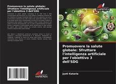 Promuovere la salute globale: Sfruttare l'intelligenza artificiale per l'obiettivo 3 dell'SDG kitap kapağı