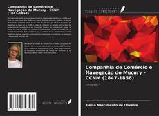Bookcover of Companhia de Comércio e Navegação do Mucury - CCNM (1847-1858)