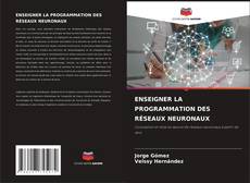 ENSEIGNER LA PROGRAMMATION DES RÉSEAUX NEURONAUX kitap kapağı