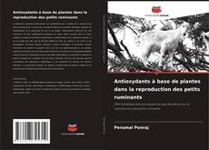 Antioxydants à base de plantes dans la reproduction des petits ruminants kitap kapağı