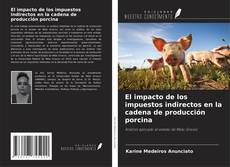 Couverture de El impacto de los impuestos indirectos en la cadena de producción porcina