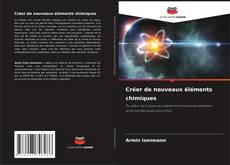 Créer de nouveaux éléments chimiques kitap kapağı