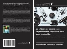 Copertina di La eficacia de adsorción de oxytenanthera abyssinica en el agua producida.