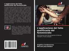 L'applicazione del fatto qualificante del femminicidio kitap kapağı