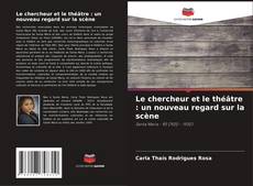 Le chercheur et le théâtre : un nouveau regard sur la scène kitap kapağı