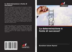 La determinazione è fonte di successo? kitap kapağı