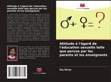 Attitude à l'égard de l'éducation sexuelle telle que perçue par les parents et les enseignants kitap kapağı