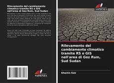 Rilevamento del cambiamento climatico tramite RS e GIS nell'area di Goz Rum, Sud Sudan kitap kapağı