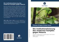 Обложка Die Institutionalisierung des modernen Kampfes gegen Malaria