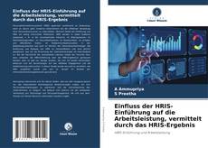 Обложка Einfluss der HRIS-Einführung auf die Arbeitsleistung, vermittelt durch das HRIS-Ergebnis