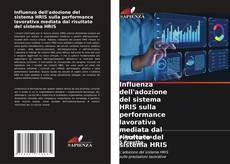 Influenza dell'adozione del sistema HRIS sulla performance lavorativa mediata dal risultato del sistema HRIS kitap kapağı