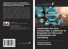 Couverture de Catalizador de clics: Comprender y optimizar la búsqueda en línea para profesionales del marketing