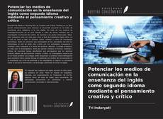 Potenciar los medios de comunicación en la enseñanza del inglés como segundo idioma mediante el pensamiento creativo y crítico的封面