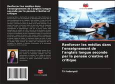 Renforcer les médias dans l'enseignement de l'anglais langue seconde par la pensée créative et critique kitap kapağı