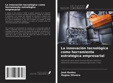 Couverture de La innovación tecnológica como herramienta estratégica empresarial