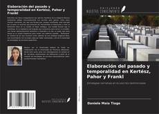 Couverture de Elaboración del pasado y temporalidad en Kertész, Pahor y Frankl
