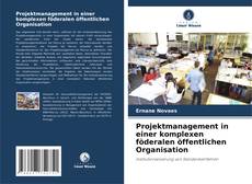 Обложка Projektmanagement in einer komplexen föderalen öffentlichen Organisation